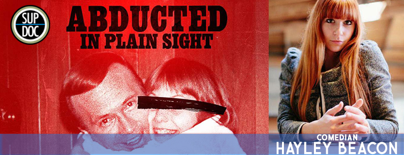 Sup Doc: Ep 109 ABDUCTED IN PLAIN SIGHT with comedian Hayley Beacon