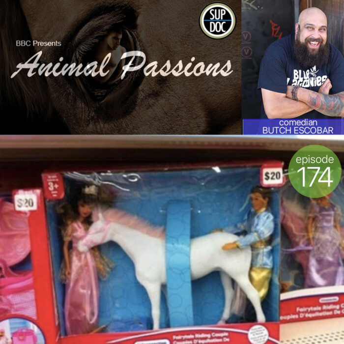 Ep 174 ANIMAL PASSIONS with comedian Butch Escobar